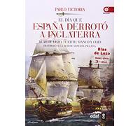 El día que España derrotó a Inglaterra : Blas de Lezo, tuerto, manco y cojo destrozó la mayor armada inglesa