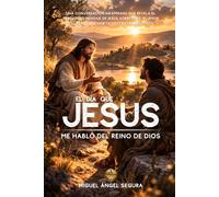 El día que Jesús me habló del Reino de Dios: Una conversación inesperada que revela el verdadero mensaje de Jesús sobre Dios, el amor y el Reino que habita dentro de nosotros (Encuentros con Jesús)