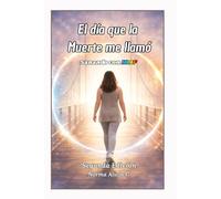 El Día Que La Muerte Me Llamó: Sanando con HIAP (Segunda Edición)