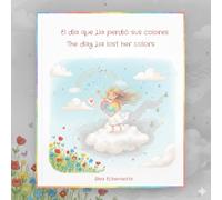 El día que Lía perdió sus colores: Un cuento sobre las emociones y cómo volver a brillar.