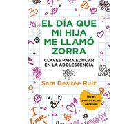 El Dia Que Mi Hija Me Llamo Zorra: Claves para educar en la adolescencia (Ensayo y divulgación (Bolsillo))