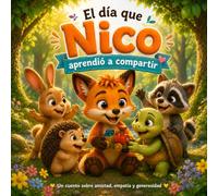 El DÍA QUE NICO APRENDIÓ A COMPARTIR: Un cuento sobre la amistad, la empatía y la generosidad (Las emociones de Nico y sus amigos)