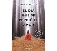 El da que se perdi el amor / The Day Love Was Lost by Javier Castillo (Spanish)