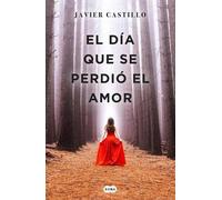 El dia que se perdio el amor by Javier Castillo (Spanish) Paperback Book