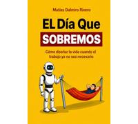 EL DIA QUE SOBREMOS: Como diseñar la vida cuando el trabajo ya no sea necesario