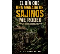 EL DÍA QUE UNA MANADA DE SAJINOS ME RODEÓ: Relato real de supervivencia en una chacra de la selva amazónica peruana