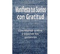 El Diario de Gratitud y Motivación: El Poder de un Hábito que Transformará tu Vida: Un cuaderno de manifestación y abundancia donde podrás escribir ... para atraer prosperidad y éxito financiero