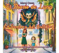 El Diario de Luna 2: La Sombra del Bullying: Una Aventura Mágica contra el Acoso en las Redes y en el Cole (Luna's Digital Diaries)