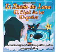 El Diario de Luna 3: El Chat de los Engaños: Un Cuento Mágico sobre Falsos Perfiles y cómo Protegerse Online. (Luna's Digital Diaries)