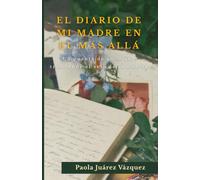 EL DIARIO DE MI MADRE EN EL MÁS ALLÁ: Un puente de amor que trasciende el velo de la muerte