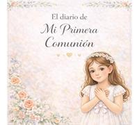 El diario de mi Primera Comunión: Diario guiado para niñas · Preparativos, ceremonia y recuerdos · Libro a todo color con espacios para escribir, dibujar y fotos · Idea de regalo de Primera Comunión