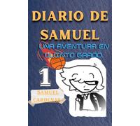 El diario de Samuel: Aventuras, misterios y amistad en la vida de un niño de 11 años en quinto grado