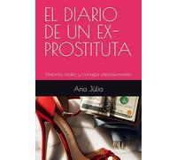 EL DIARIO DE UN EX- PROSTITUTA: Historias reales y consejos impresionantes