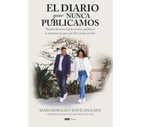 El diario que nunca publicamos: Nuestra historia real de errores, quiebres y la restauración que solo Dios pudo escribir