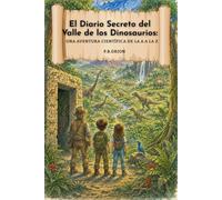 El Diario Secreto del Valle de los Dinosaurios: Una aventura científica de la A a la Z (Leo y Mía en el valle de los dinosaurios)