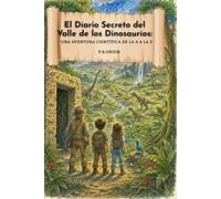 El Diario Secreto del Valle de los Dinosaurios: Una aventura científica de la A a la Z (Leo y Mía en el valle de los dinosaurios)