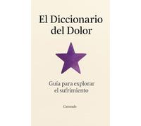 El Diccionario del Dolor Guía para explorar el sufrimiento (Colección de obras de Carneado)