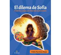 El dilema de Sofía. Problemas y juegos para desarrollar el pensamiento