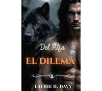 El dilema del alfa: Una novela romántica paranormal sobre el destino, el poder y la traición (LA SAGA DE LA LUNA DE SANGRE)