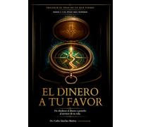 EL DINERO A TU FAVOR: De obedecer al dinero a ponerlo al servicio de tu vida: 10 (EL PESO DEL DINERO)