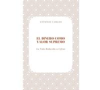 El Dinero como Valor Supremo: La Vida Reducida a Cifras (Técnica, valor y la transformación de todo en producto)