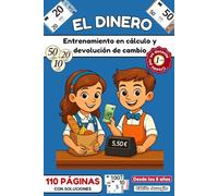 El Dinero - Cuaderno de ejercicios para aprender a contar, pagar y dar el cambio: 100 actividades lúdicas y progresivas para calcular en euros, dar el ... restas | 110 páginas en color con soluciones