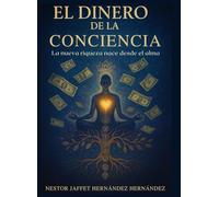 El Dinero de la Conciencia: La Nueva Riqueza Nace desde el Alma