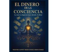 El Dinero de la Conciencia: La Nueva Riqueza Nace desde el Alma