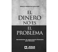EL DINERO NO ES EL PROBLEMA: Herramientas de supervivencia financiera para humanos