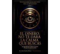EL DINERO NO TE DARÁ LA CALMA QUE BUSCAS: La seguridad que el dinero promete y la que de verdad necesitas (EL PESO DEL DINERO)