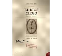 EL DIOS CIEGO: El expediente Yaltabaoth: Nag Hammadi, el demiurgo gnóstico y la verdad detrás del mito de los Arcontes: 4 (INDEX SIGILLA UMBRA)