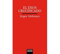 El Dios crucificado: La cruz de Cristo como base y crítica de la teología cristiana: 41 (Verdad e Imagen)