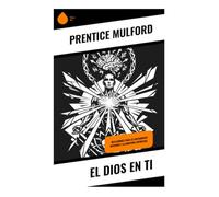 El Dios en Ti: Reflexiones para el crecimiento interior y la conexión espiritual