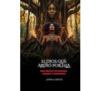 El Dios que ardió por ella: Una novela de huesos, sangre y banianos