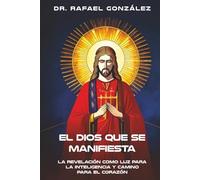 El Dios que Se Manifiesta: La Revelación como Luz para la Inteligencia y Camino para el Corazón