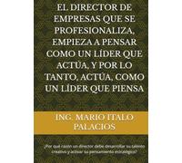 EL DIRECTOR DE EMPRESAS QUE SE PROFESIONALIZA, EMPIEZA A PENSAR COMO UN LÍDER QUE ACTÚA, Y POR LO TANTO, ACTÚA, COMO UN LÍDER QUE PIENSA: ¿Por qué ... y activar su pensamiento estratégico?