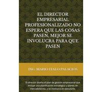 EL DIRECTOR EMPRESARIAL PROFESIONALIZADO, NO ESPERA QUE LAS COSAS PASEN, MEJOR SE “INVOLUCRA”, PARA QUE PASEN: El director profesionalizado, planifica estrategias que generen utilidad financiera.