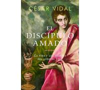 El disc pulo amado: La Vida Y Tiempos del Apóstol Juan