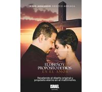 EL DISEÑO Y PROPÓSITO DE DIOS EN EL AMOR: Revelando el diseño original y propósito eterno en el matrimonio.