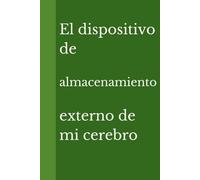 El dispositivo de almacenamiento externo de mi cerebro: Ríete de los olvidos de la vida y anótalos