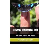 El Divorcio Inteligente de SofIA: Sin dolor, sin ira, sin miedo