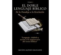 EL DOBLE LENGUAJE BÍBLICO: De la Paradoja a la Revelación