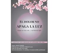 EL DOLOR NO APAGA LA LUZ: Una guía de amor, ciencia y esperanza para vivir con fibromialgia y dolor crónico.