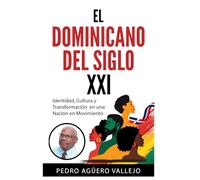 EL DOMINICANO DEL SIGLO XXI: Identidad, Cultura y Transformación en una Nación en Movimiento Identidad y Esencia de la Dominicanidad