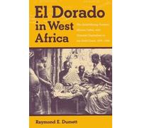 El Dorado in West Africa: The Gold Mining Frontier, African Labor, and Colonial Capitalism (Western African Studies)
