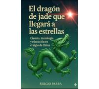 El dragón de jade que llegará a las estrellas: Ciencia, tecnología y educación en el siglo de China
