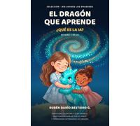 El Dragon que aprende: ¿Que es la IA? (Colección de dragones)