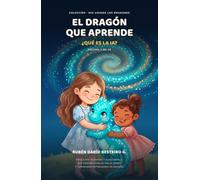 El Dragon que aprende: ¿Que es la IA? (Colección de dragones)