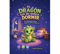 El Dragón Que No Quería Dormir: Cuento infantil interactivo para dormir a los más pequeños de casa, relajarse y crear una rutina de buenas noches