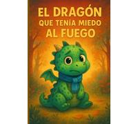 El dragón que tenía miedo al fuego. Cuento para niños de 7 años: Libro en español para niños de 6-7 años con frases cortas y ilustraciones.